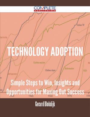 Cover of the book Technology Adoption - Simple Steps to Win, Insights and Opportunities for Maxing Out Success by Rita Craig