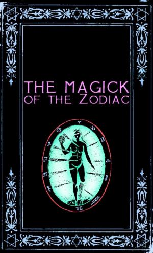 bigCover of the book The Magick of the Zodiac: A Manual in 18 Sections by 