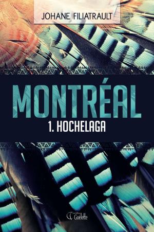 Cover of the book Montréal 1. Hochelaga by Johane Filiatrault