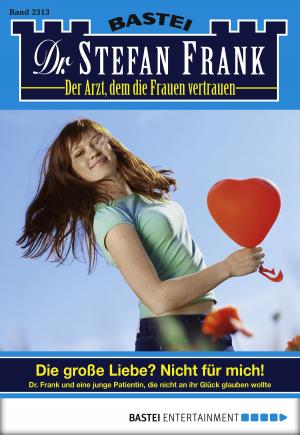 Cover of the book Dr. Stefan Frank - Folge 2313 by Britta Sabbag