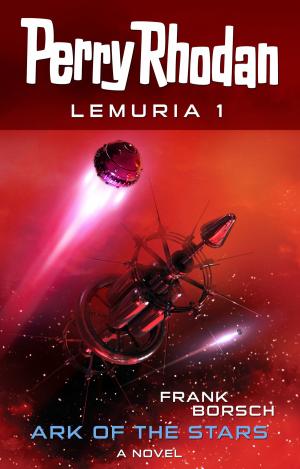 Cover of the book Perry Rhodan Lemuria 1: Ark of the Stars by Ernst Vlcek