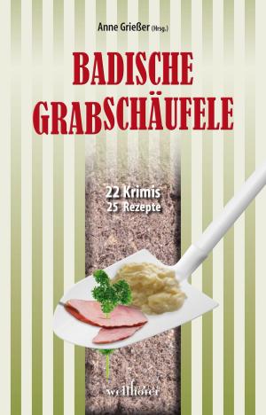 Cover of the book Badische Grabschäufele: 22 Krimis, 22 Rezepte by Edith Anna Polkehn, Ingrid Werner