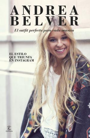 Cover of the book Andrea Belver, el outfit perfecto para cada ocasión by Elena Roche, Alberto Juarez, Quim Diaz