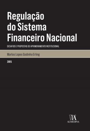 Cover of the book Regulação do Sistema Financeiro Nacional - desafios e propostas de aprimoramento institucional by Soraia Filipa Pereira Cardoso