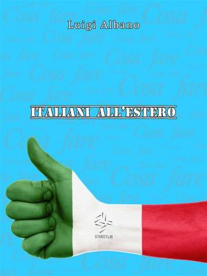 Cover of the book Italiani all'estero "Cosa fare" by Joanne M. Weselby