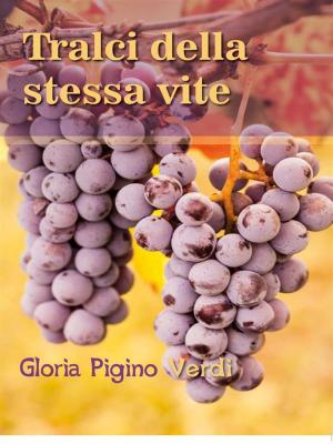 Cover of the book Tralci della stessa vite by Teresa Di Gaetano