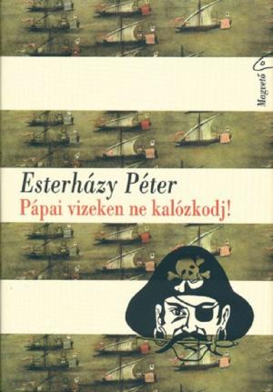 Cover of the book Pápai vizeken ne kalózkodj! by Cserna-Szabó András