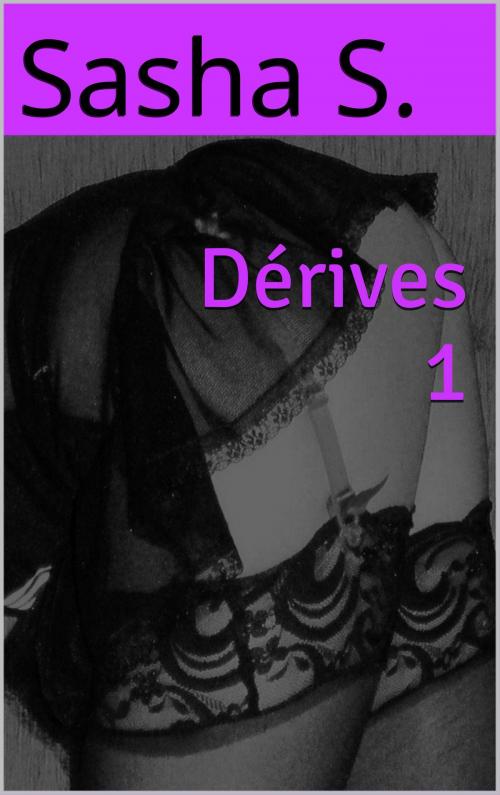 Cover of the book Dérives 1 by Sasha S., Sasha S.