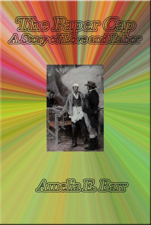 Cover of the book The Paper Cap: A Story of Love and Labor by Amelia E. Barr, cbook2463