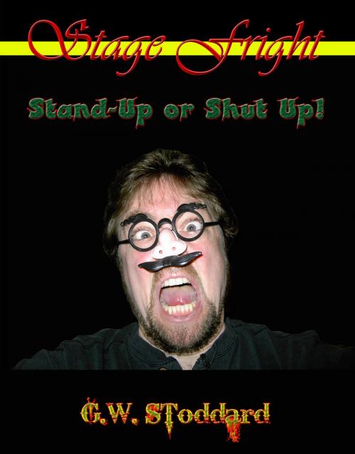 Cover of the book Stage Fright: Stand-Up or Shut Up! by Gregg W. Stoddard, Gregg W. Stoddard