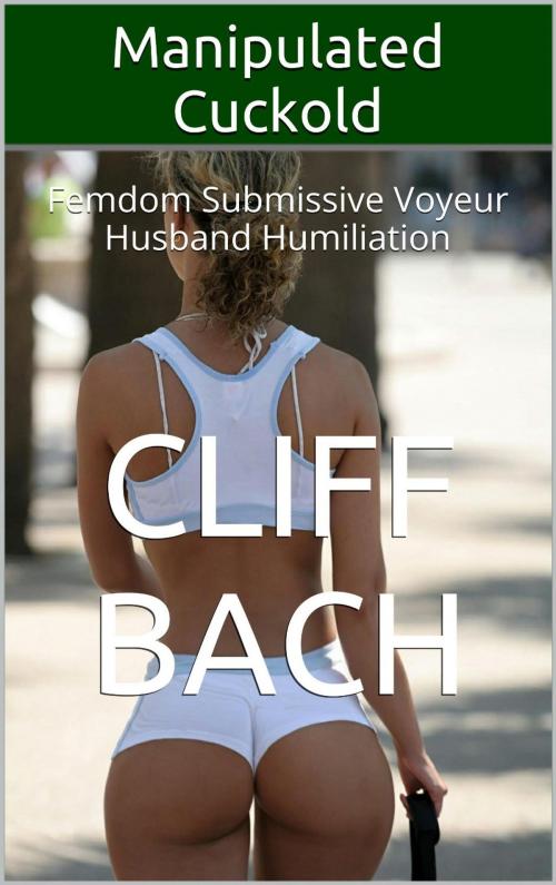 Cover of the book Manipulated Cuckold by Cliff Bach, Bengi Publishing