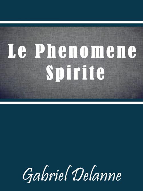 Cover of the book Le Phenomene Spirite by Gabriel Delanne, AUTCH Editora