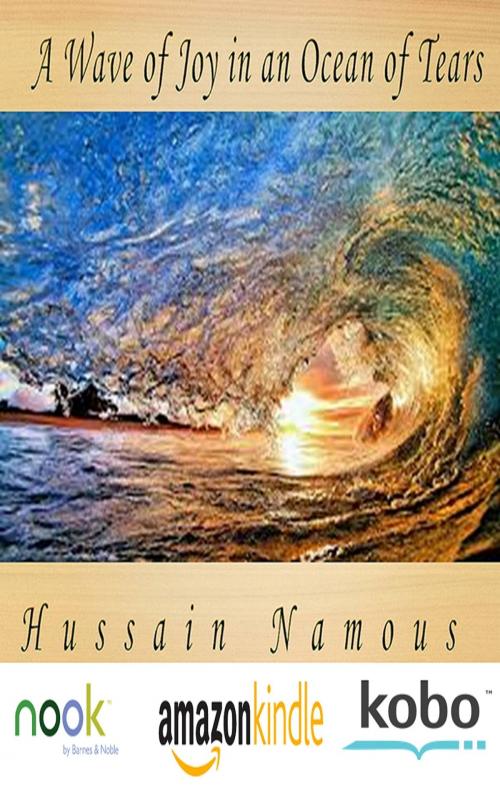 Cover of the book A Wave of Joy in an Ocean of Tears by Hussain Namous, Hussain Namous