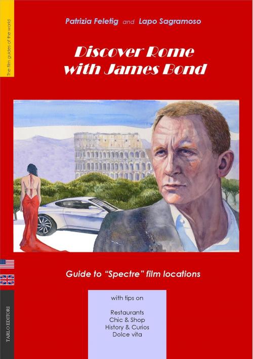 Cover of the book Discover Rome with James Bond by Patrizia Feletig, Lapo Sagramoso, Tarlo Editori