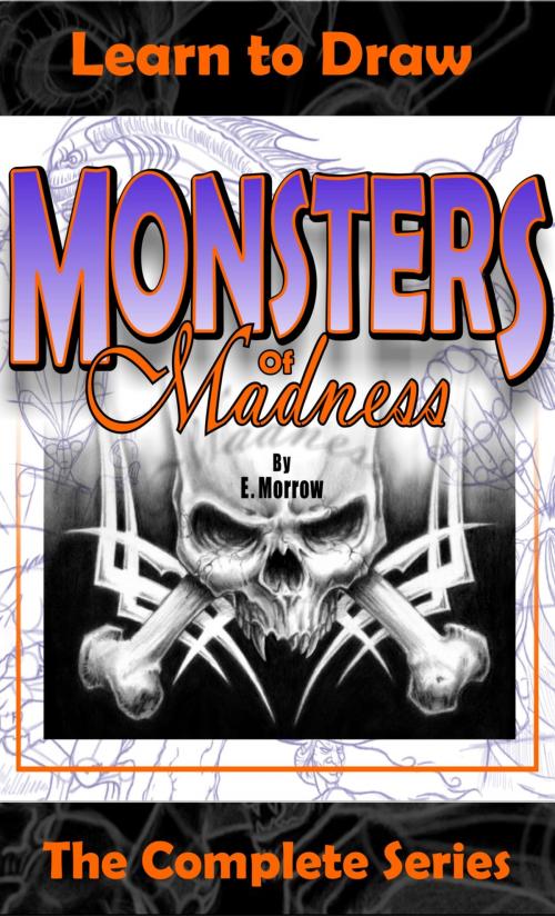 Cover of the book Monsters of Madness The Complete Series by Eric Morrow, Morrow Publishing