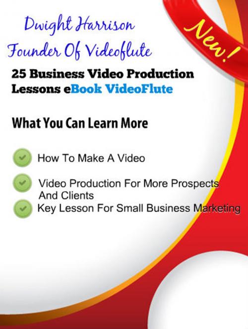 Cover of the book 25 Business Video Production Lessons by Dwight Harrison, Dwight Harrison Founder Of VideoFlute