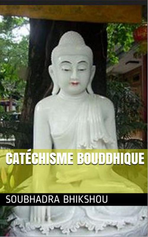 Cover of the book Catéchisme bouddhique by Soubhadra Bhikshou, Ernest Leroux, NT