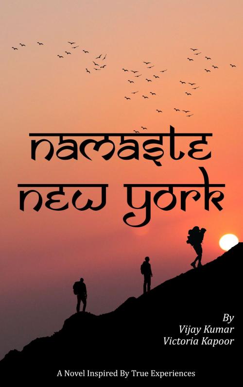 Cover of the book Namaste New York: A Novel by Vijay Kumar, Victoria Kapoor, Createspace Publishing