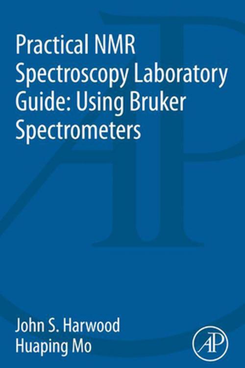 Cover of the book Practical NMR Spectroscopy Laboratory Guide: Using Bruker Spectrometers by John S. Harwood, Huaping Mo, Elsevier Science