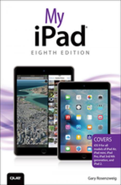 Cover of the book My iPad (Covers iOS 9 for iPad Pro, all models of iPad Air and iPad mini, iPad 3rd/4th generation, and iPad 2) by Gary Rosenzweig, Pearson Education