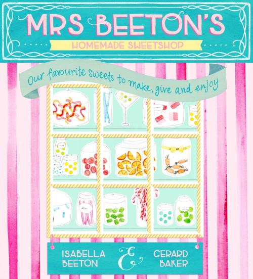 Cover of the book Mrs Beeton's Homemade Sweetshop by Gerard Baker, Isabella Beeton, Orion Publishing Group