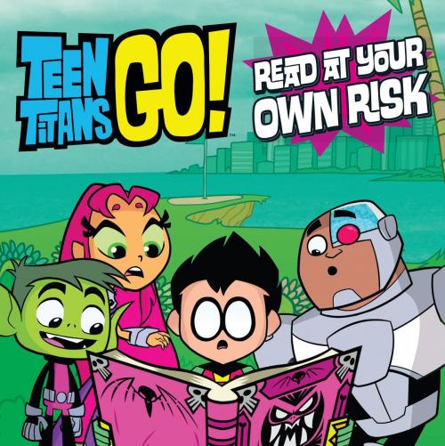 Cover of the book Teen Titans Go! (TM): Read at Your Own Risk by Magnolia Belle, Little, Brown Books for Young Readers