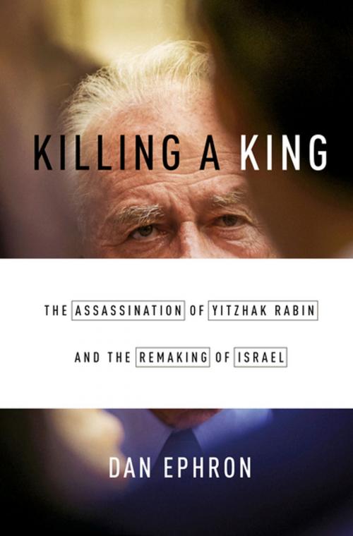 Cover of the book Killing a King: The Assassination of Yitzhak Rabin and the Remaking of Israel by Dan Ephron, W. W. Norton & Company