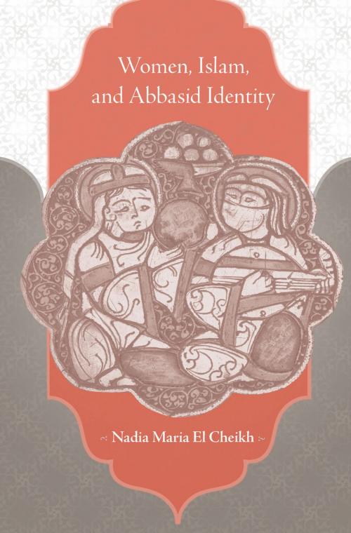 Cover of the book Women, Islam, and Abbasid Identity by Nadia Maria El Cheikh, Harvard University Press