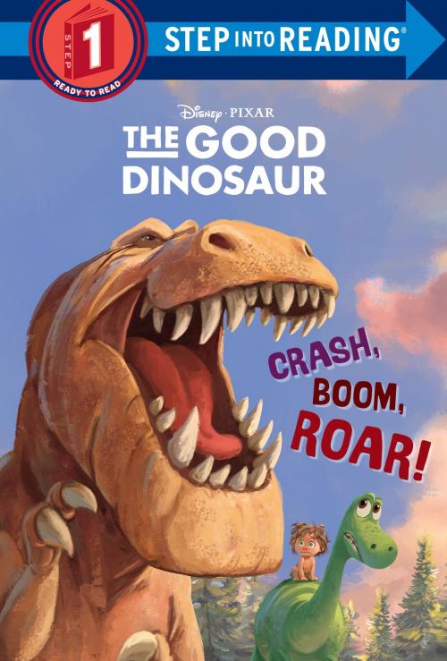 Cover of the book Crash, Boom, Roar! (Disney/Pixar The Good Dinosaur) by Susan Amerikaner, Random House Children's Books