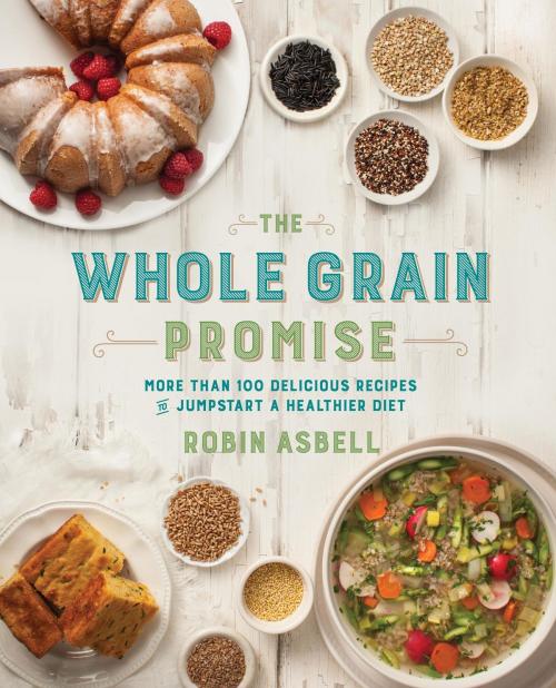 Cover of the book The Whole Grain Promise by Robin Asbell, Running Press