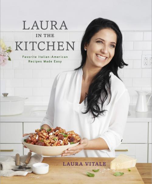Cover of the book Laura in the Kitchen by Laura Vitale, Potter/Ten Speed/Harmony/Rodale