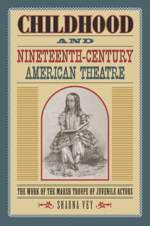 Cover of the book Childhood and Nineteenth-Century American Theatre by Shauna Vey, Southern Illinois University Press