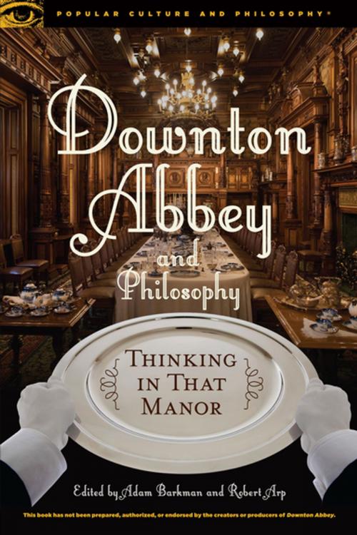 Cover of the book Downton Abbey and Philosophy by , Open Court