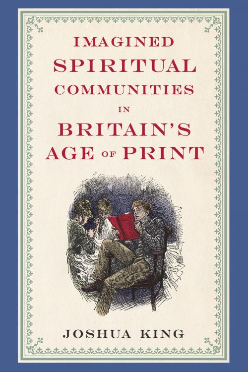 Cover of the book Imagined Spiritual Communities in Britain's Age of Print by Joshua King, Ohio State University Press