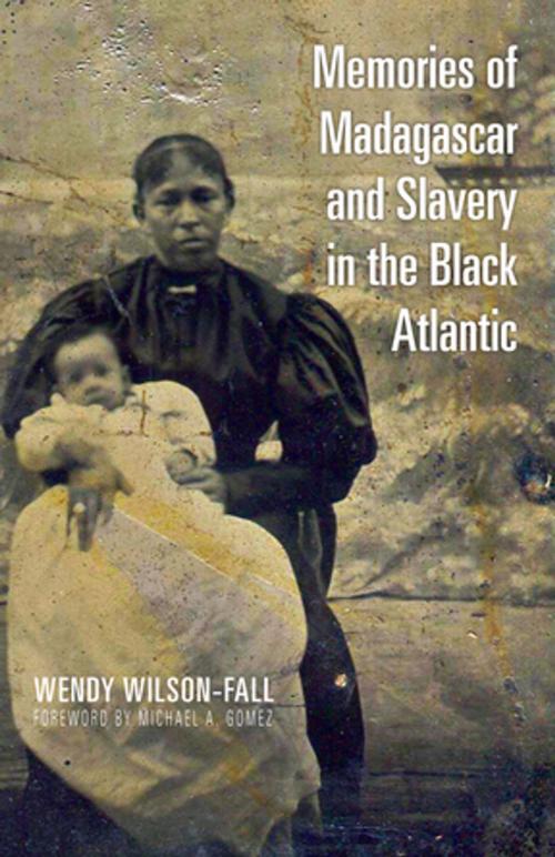 Cover of the book Memories of Madagascar and Slavery in the Black Atlantic by Wendy Wilson-Fall, Ohio University Press