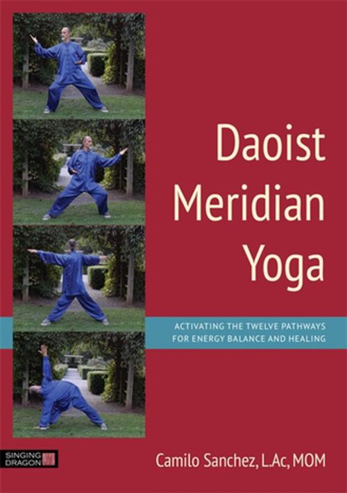 Cover of the book Daoist Meridian Yoga by Camilo Sanchez, L.Ac, Sanchez, L.Ac, MOM, Jessica Kingsley Publishers