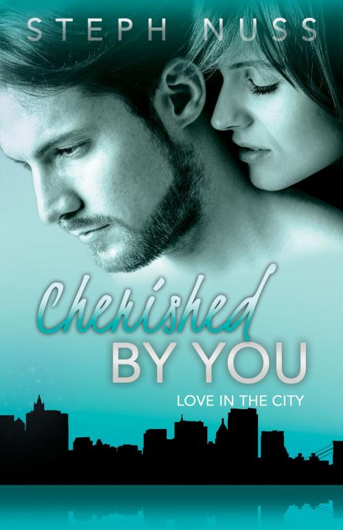 Cover of the book Cherished By You (Love in the City Book 4) by Steph Nuss, Steph Nuss