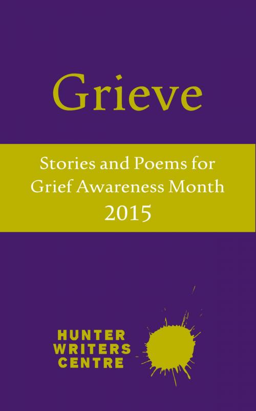 Cover of the book Grieve 2015 by Hunter Writers Centre, Hunter Writers Centre