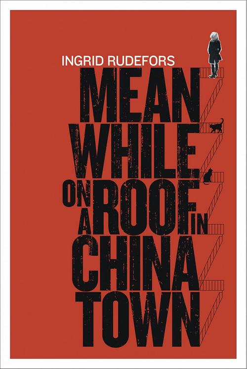 Cover of the book Meanwhile on a Roof in Chinatown by Ingrid Rudefors, Triangle Ranch Communications