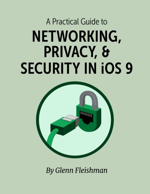 Cover of the book A Practical Guide to Networking, Privacy & Security in iOS 9 by Glenn Fleishman, Aperiodical LLC