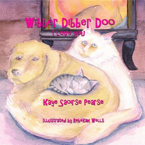 Cover of the book Wibber Dibber Doo, I Love You by Kaye Saoirse Pearse, Honeysuckle Acres LLC