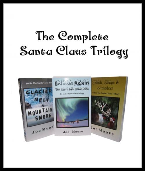 Cover of the book The Santa Claus Trilogy Box Set by Joe Moore Moore, The North Pole Press