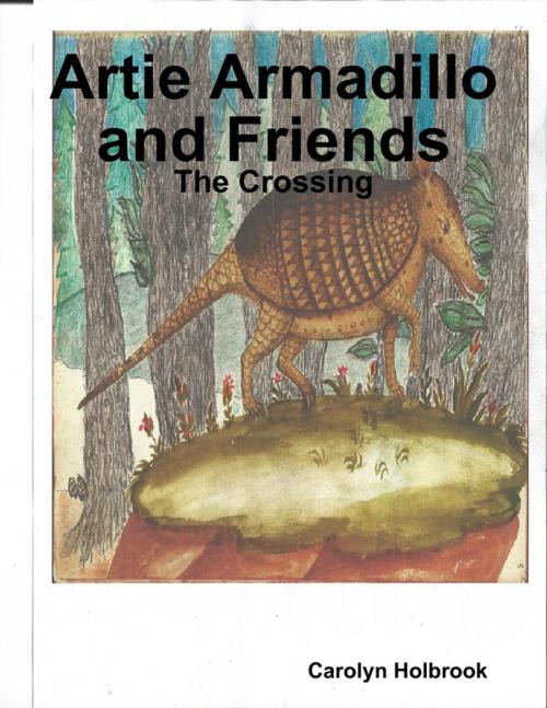 Cover of the book Artie Armadillo and Friends: The Crossing by Carolyn Holbrook, Lulu.com