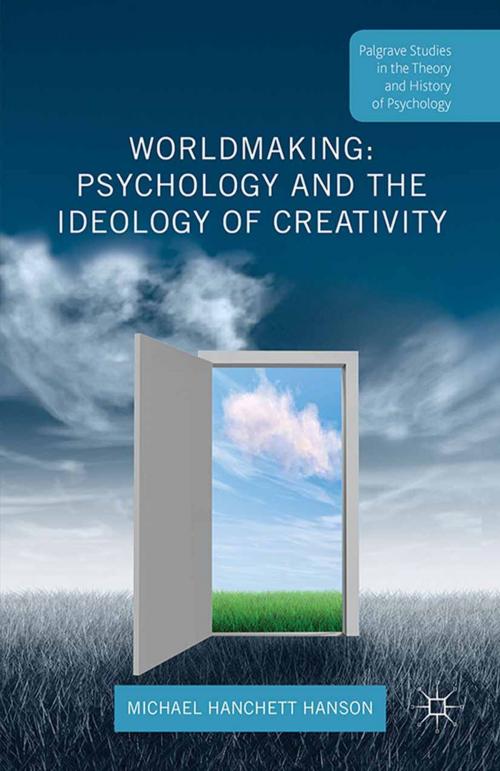 Cover of the book Worldmaking: Psychology and the Ideology of Creativity by Michael Hanchett Hanson, Palgrave Macmillan UK