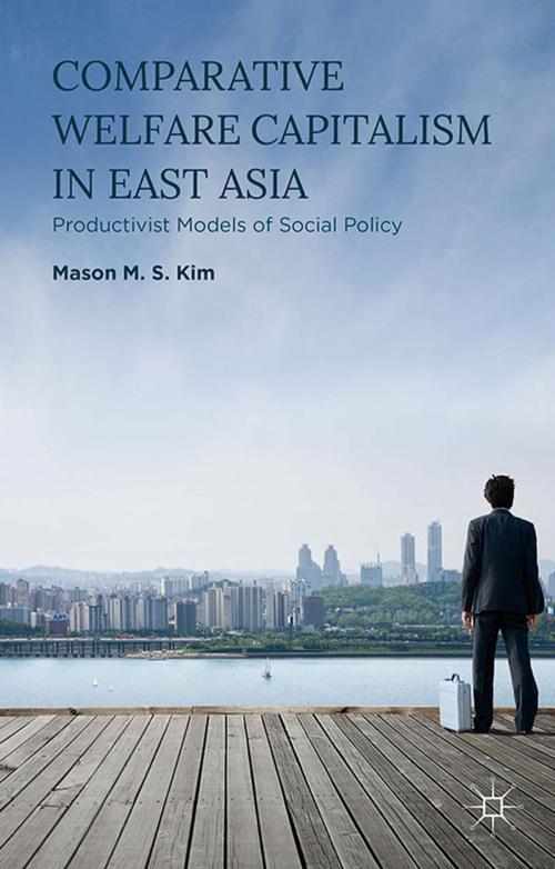 Cover of the book Comparative Welfare Capitalism in East Asia by Mason M. S. Kim, Palgrave Macmillan UK