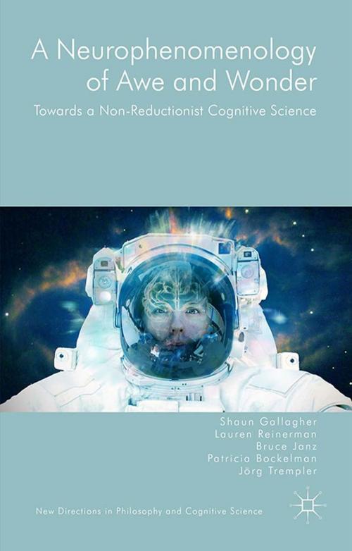 Cover of the book A Neurophenomenology of Awe and Wonder by Shaun Gallagher, Bruce Janz, Lauren Reinerman, Jörg Trempler, Patricia Bockelman, Palgrave Macmillan UK