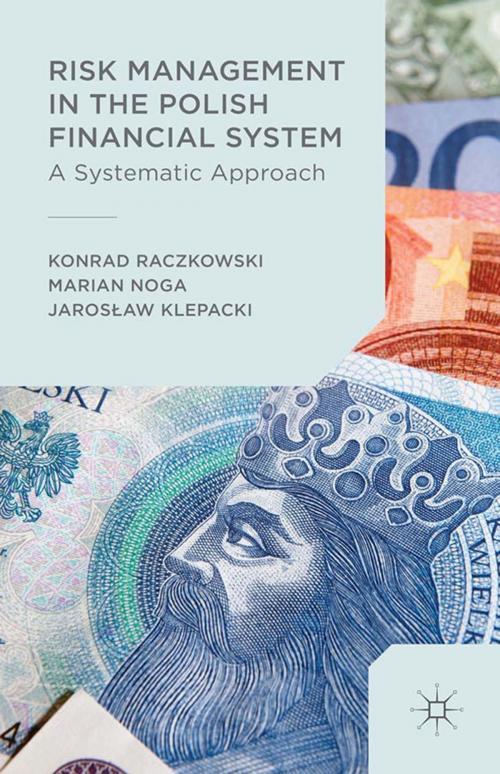 Cover of the book Risk Management in the Polish Financial System by Marian Noga, Konrad Raczkowski, Jarosław Klepacki, Palgrave Macmillan UK