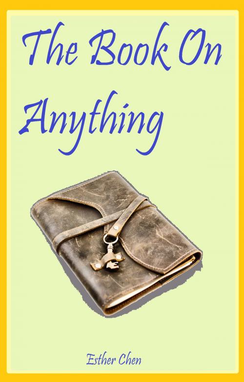 Cover of the book The Book On Anything by Esther Chen, Esther Chen