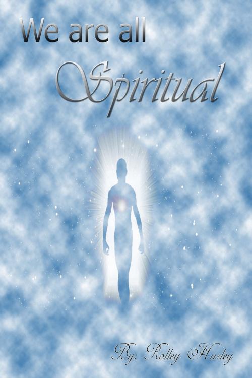 Cover of the book We Are All Spiritual by Rolley Hurley, Rolley Hurley