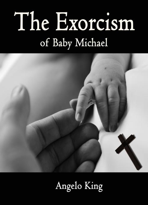 Cover of the book The Exorcism of Baby Michael by Angelo King, Sports Entertainment Publishing